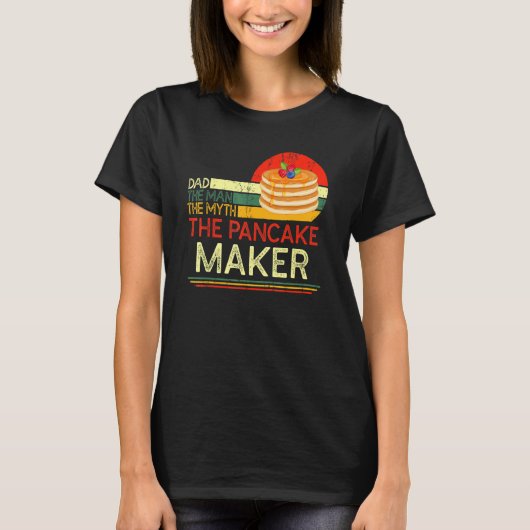 Quote Dad Man The Myth The Pancake Maker T-Shirt (Vorderseite)