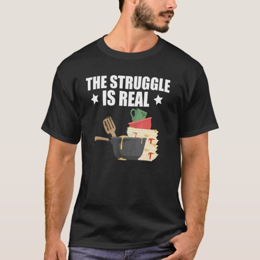 Quote Dishwasher The Struggle Is Real T-Shirt (Vorderseite)