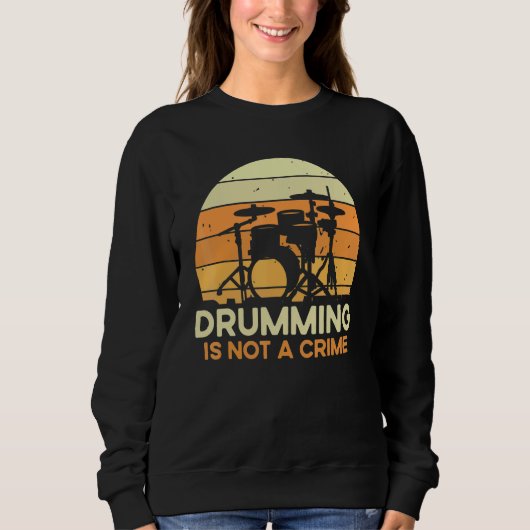 Quote Drumming Is Not A Crime Musician Drummer Sweatshirt (Vorderseite)