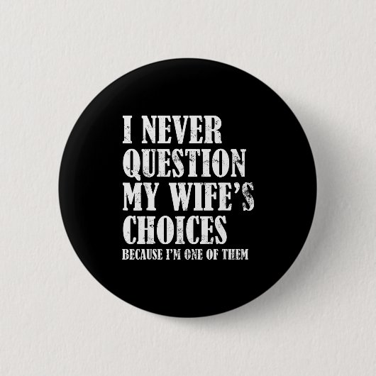 Quote I Never Question My Wife's Choices Husband Button (Vorderseite)