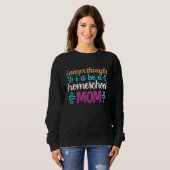 Quote I Never Thought I'd be a Homeschool Mom Grap Sweatshirt (Vorne ganz)