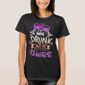 Quote Sassy I m not drunk but I getting there T-Shirt (Vorderseite)