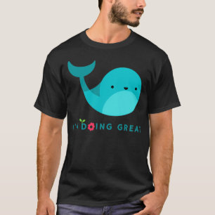 quotIx27m doing greatquot cute whale T-Shirt