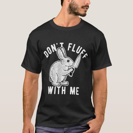 Rabbit Don't Fluff With Me T-Shirt (Vorderseite)