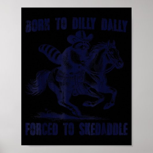 Raccoon Born To Dilly Dally Forced To Skedaddle  Poster (Vorne)