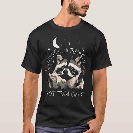 Raccoon Funny Zitat es wird als Müll kann nicht Tr T-Shirt (Vorderseite)