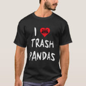 Raccoon I Liebe Trash Pandas T-Shirt (Vorderseite)