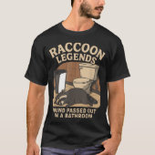 Raccoon Legends Found Ped Out In A Bathroom Trashe T-Shirt (Vorderseite)