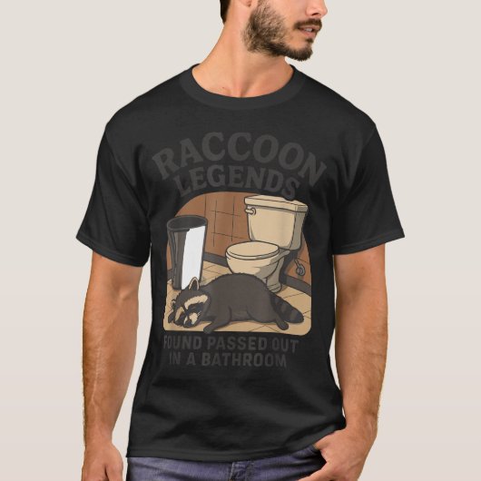 Raccoon Legends Found Ped Out In A Bathroom Trashe T-Shirt (Vorderseite)