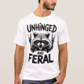 Raccoon Unhinged And Feral T-Shirt (Vorderseite)