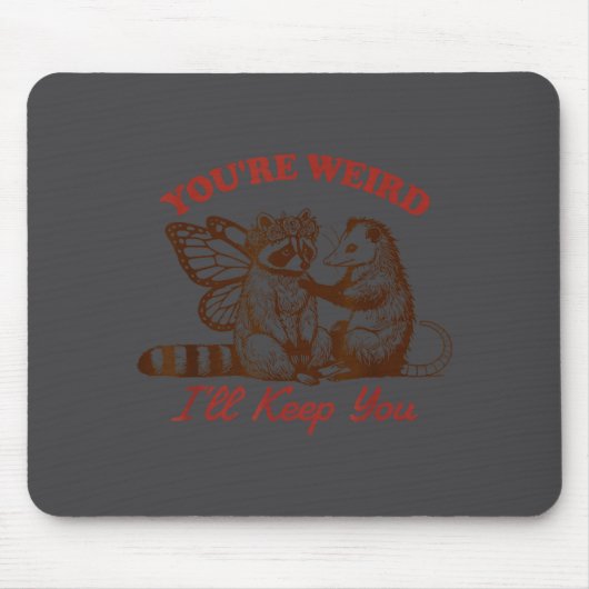 Raccoon You're Weird I'll Keep You Mousepad (Vorne)