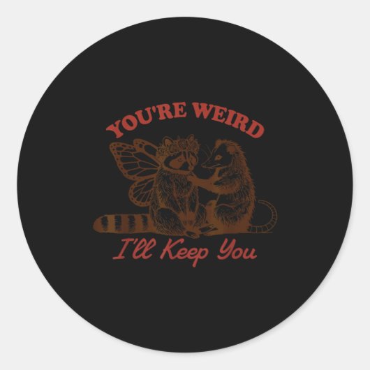 Raccoon You're Weird I'll Keep You Runder Aufkleber (Vorderseite)