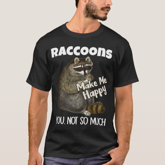 Raccoons machen mich glücklich, dass Sie nicht so T-Shirt (Vorderseite)