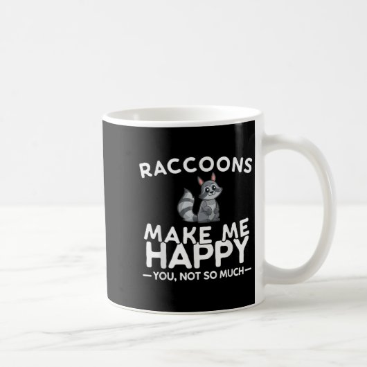 Raccoons Make Me Happy You Not So Much Funny Racco Kaffeetasse (Rechts)