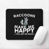 Raccoons Make Me Happy You Not So Much Funny Racco Mousepad (Mit Mouse)