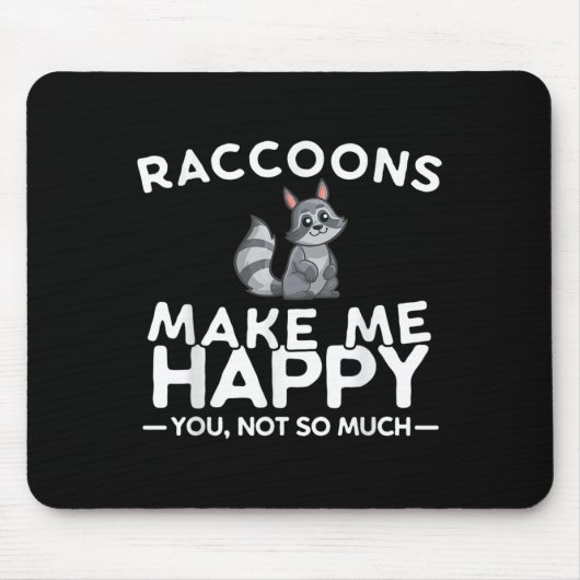 Raccoons Make Me Happy You Not So Much Funny Racco Mousepad (Vorne)