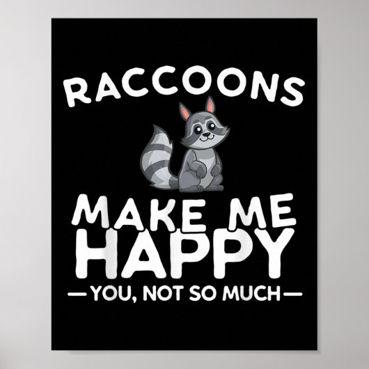 Raccoons Make Me Happy You Not So Much Funny Racco Poster (Vorne)