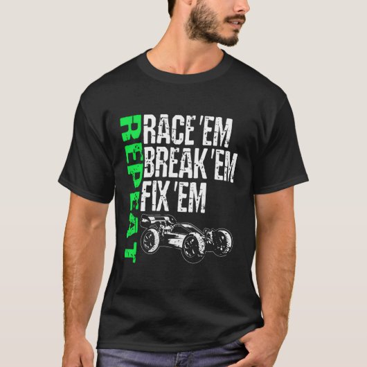 Race Em Break Em Fix Em Repeat Radio Kontrolle Rc  T-Shirt (Vorderseite)