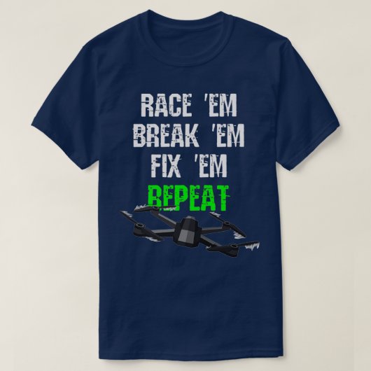 Race em Break em Fix em Repeat RC Drone T-Shirt (Design vorne)