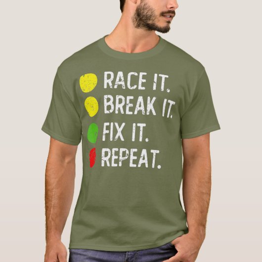Race it Break it Fix it Repeat - Funny Drag T-Shirt (Vorderseite)