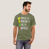 Race it Break it Fix it Repeat - Funny Drag T-Shirt (Vorne ganz)