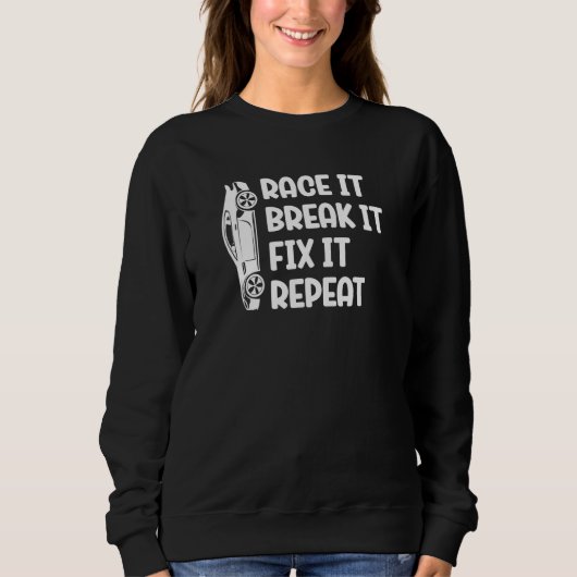 Race It Break It Fix It Repeat It Race Car Car  Ma Sweatshirt (Vorderseite)