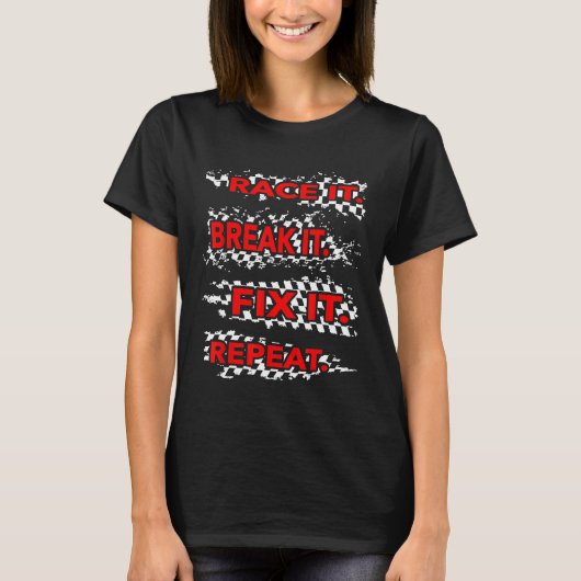 Race it Break it Fix It Repeat T-Shirt (Vorderseite)