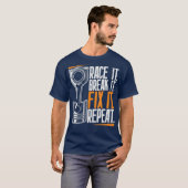 Race It Break It Fix It Wiederholung als ein Rennt T-Shirt (Vorne ganz)