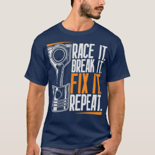 Race It Break It Fix It Wiederholung als ein Rennt T-Shirt