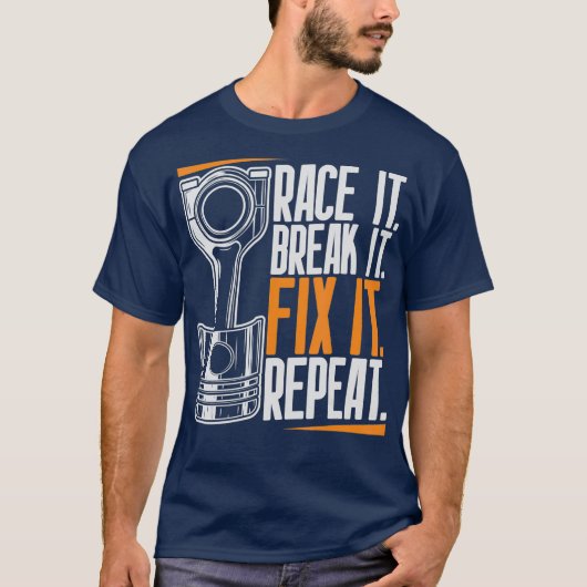 Race It Break It Fix It Wiederholung als ein Rennt T-Shirt (Vorderseite)