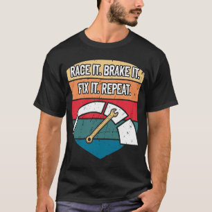 Race it Bremse It Fix it Repeat Car Mechanic Auto  T-Shirt