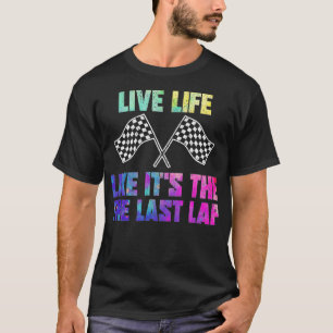 Racer Live Life like Itu2019s Der letzte Schritt T-Shirt