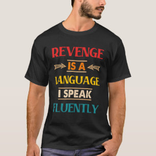 Rache ist eine Sprache, die ich fließend spreche T-Shirt