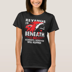 Rache ist unter mir Unfälle, aber wird passieren T-Shirt