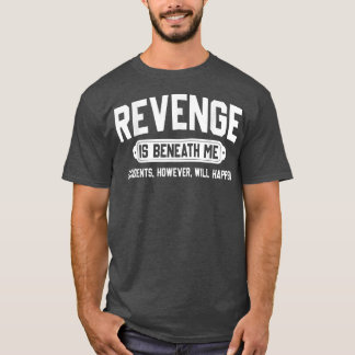Rache ist unter mir Unfälle, aber wird passieren T-Shirt
