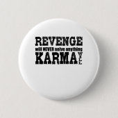 Rache wird nie etwas lösen, was Karma wird Button (Vorderseite)