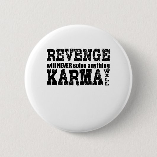 Rache wird nie etwas lösen, was Karma wird Button (Vorderseite)