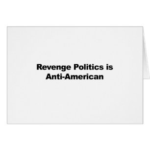 Rachepolitik ist antiamerikanisch