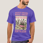 RACISTS WOULD MAKE GREAT FERTILIZER T-Shirt (Vorderseite)
