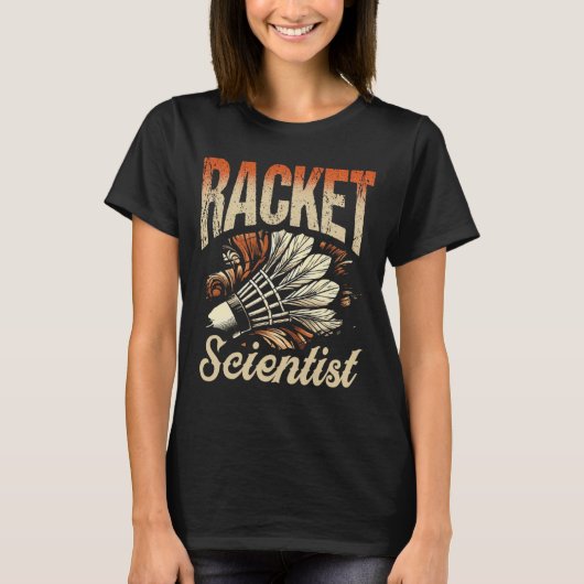 Racket Scientist Shuttle Badminton Player T-Shirt (Vorderseite)