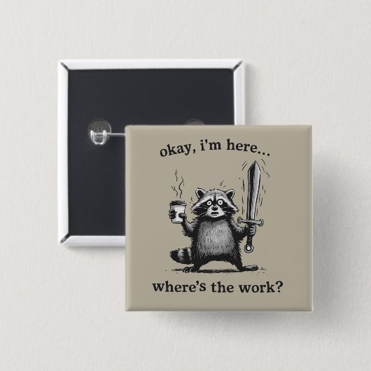 Racoon Okay I'm Here Where's The Work Coffee  Button (Vorne & Hinten)