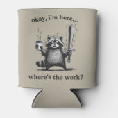 Racoon Okay I'm Here Where's The Work Coffee  Dosenkühler (Vorderseite)
