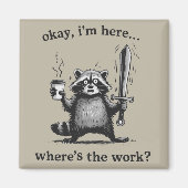 Racoon Okay I'm Here Where's The Work Coffee  Magnet (Vorne)