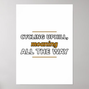 Radfahren bergauf, die ganze Zeit jammern Poster