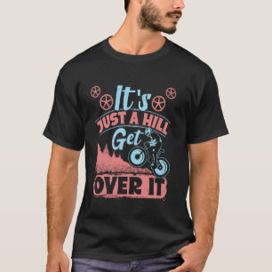 Radfahren ES IST NUR EIN HÜGEL REISS ICH ÜBER ES L T-Shirt