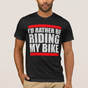 Radfahren Ich wäre lieber mit meinem Fahrrad gefah T-Shirt