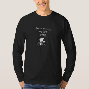 Radfahrer plant immer meine nächste Fahrt Fahrra T-Shirt