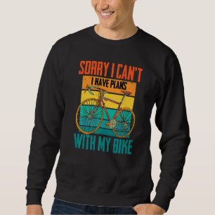 Radfahrer Sorry, dass ich nicht kann..Ich habe Plä Sweatshirt