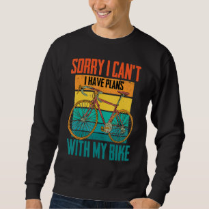 Radfahrer Sorry, dass ich nicht kann..Ich habe Plä Sweatshirt