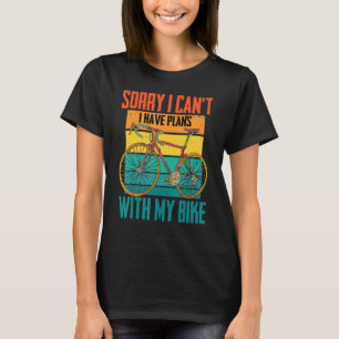 Radfahrer Sorry, dass ich nicht kann..Ich habe Plä T-Shirt
